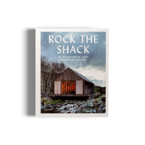 Rock the Shack - The Architecture of Cabins, Cocoons, and Hide-outs